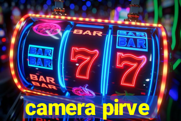 camera pirve